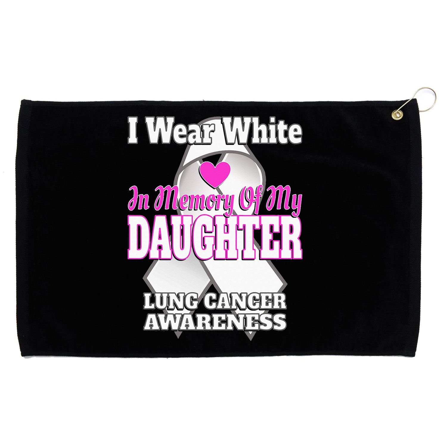 I Wear White In Memory Of My Daughter Lung Cancer Awareness Grommeted Golf Towel