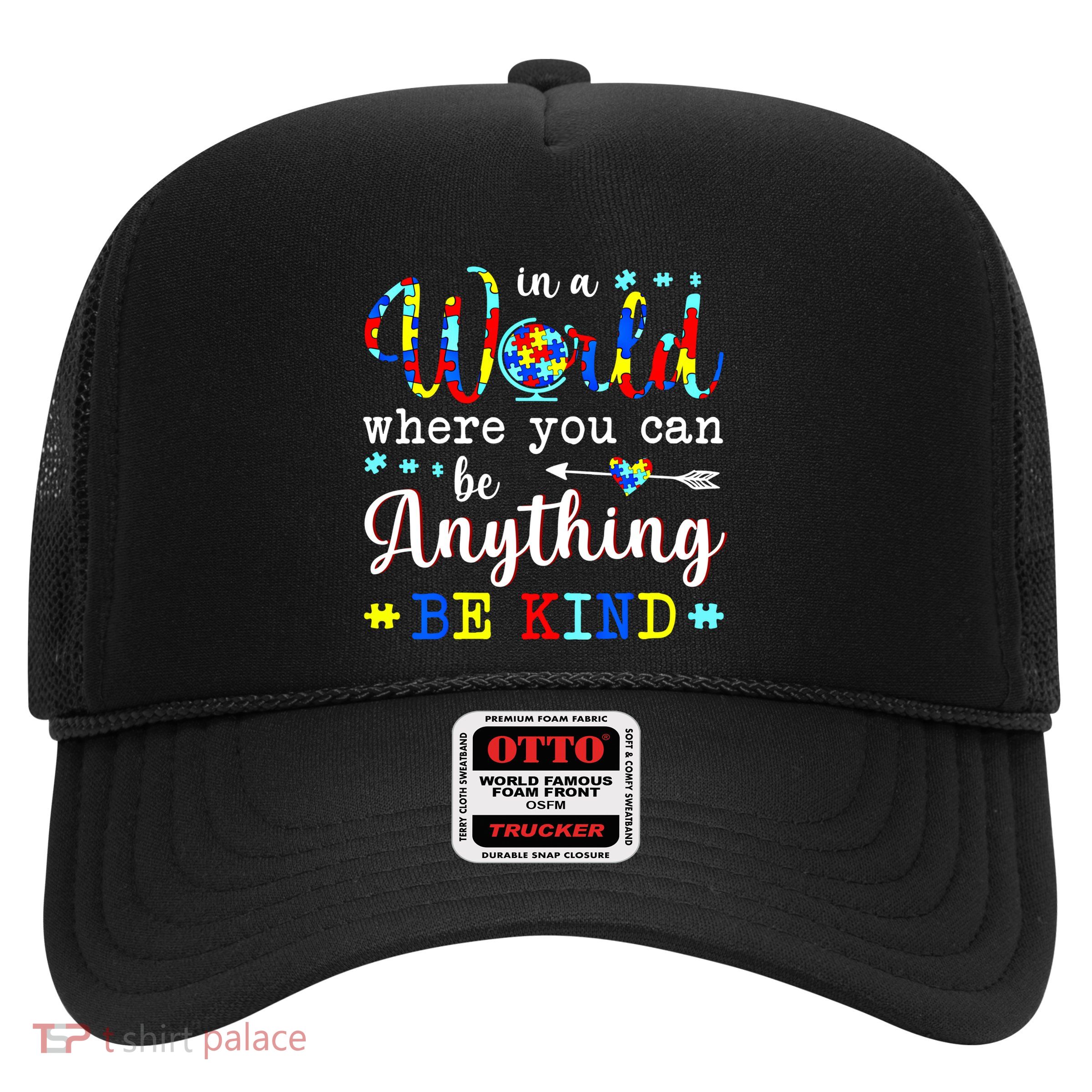 In World Where You Can Be Anything Be Kind Autism Awareness Gift Trucker Hat
