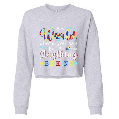 In World Where You Can Be Anything Be Kind Autism Awareness Gift Cropped Pullover Crew