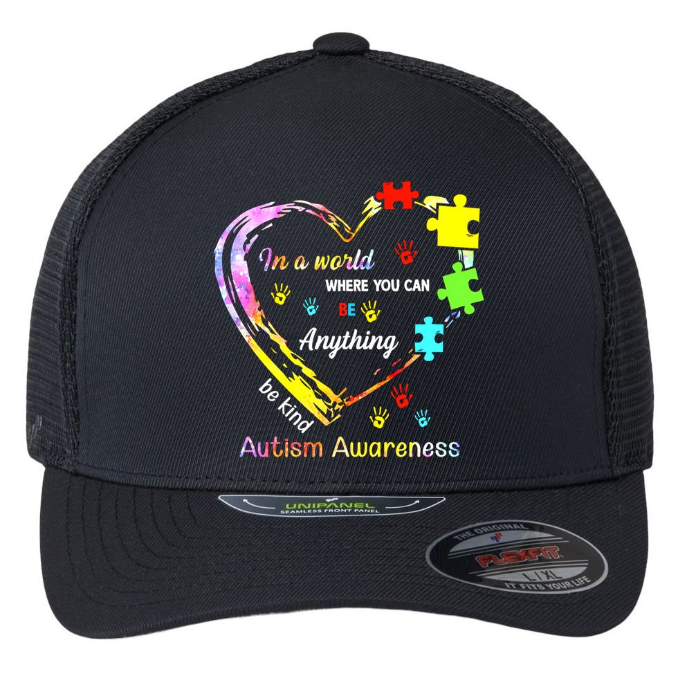 In World Where You Can Be Anything Be Kind Autism Awareness Great Gift Flexfit Unipanel Trucker Cap