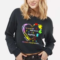 In World Where You Can Be Anything Be Kind Autism Awareness Great Gift Cropped Pullover Crew