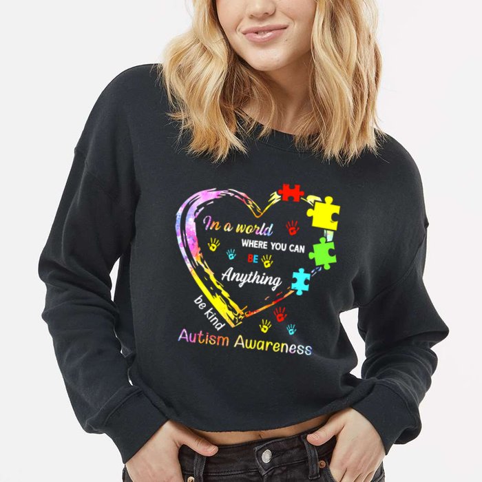 In World Where You Can Be Anything Be Kind Autism Awareness Great Gift Cropped Pullover Crew