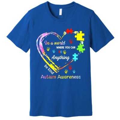 In World Where You Can Be Anything Be Kind Autism Awareness Great Gift Premium T-Shirt