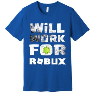 I Will Work For Robux Saying For The Blockchain And Token Gift Premium T-Shirt