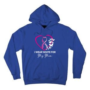 I Wear White For My Mom Breast Cancer Awareness Great Gift Meaningful Gift Tall Hoodie