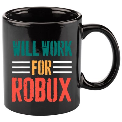 I Will Work For Robux Saying For The Blockchain And Token 11oz C Handle Ceramic Mug