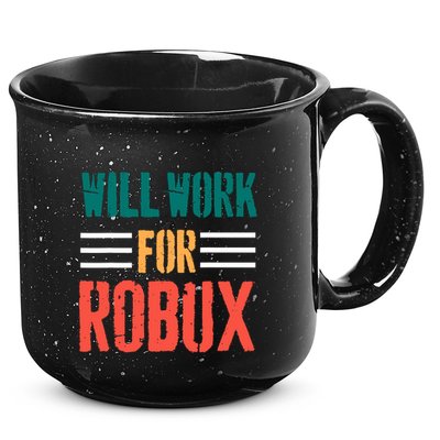 I Will Work For Robux Saying For The Blockchain And Token 15oz Campfire Ceramic Mug
