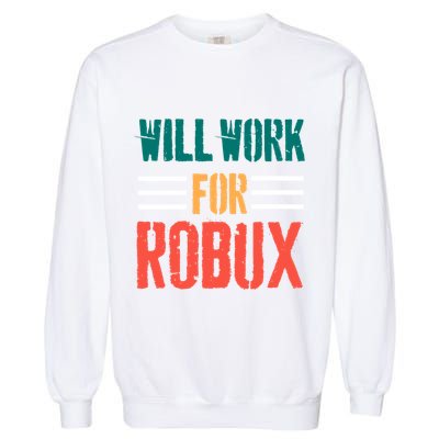 I Will Work For Robux Saying For The Blockchain And Token Garment-Dyed Sweatshirt