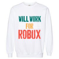 I Will Work For Robux Saying For The Blockchain And Token Garment-Dyed Sweatshirt