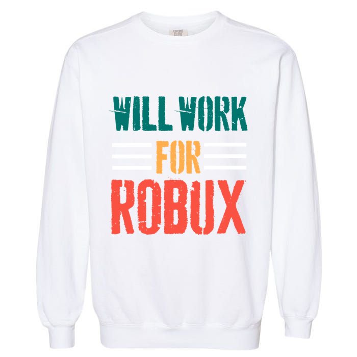 I Will Work For Robux Saying For The Blockchain And Token Garment-Dyed Sweatshirt