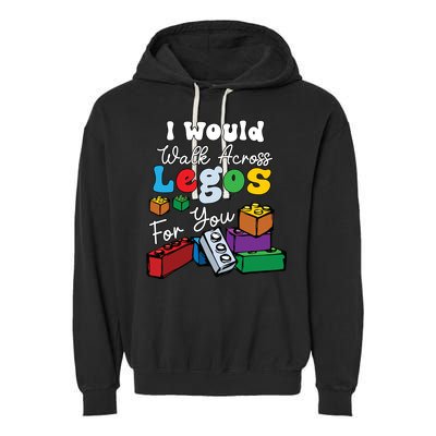 I Would Walk On Block Building For You Mom Life Funny Lover Garment-Dyed Fleece Hoodie