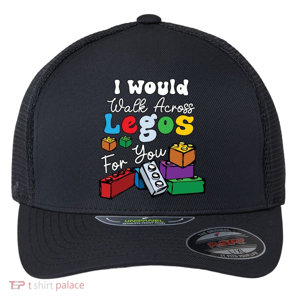 I Would Walk On Block Building For You Mom Life Funny Lover Flexfit Unipanel Trucker Cap