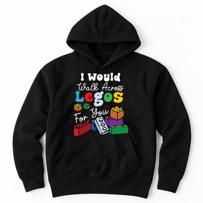 I Would Walk On Block Building For You Mom Life Funny Lover Hoodie