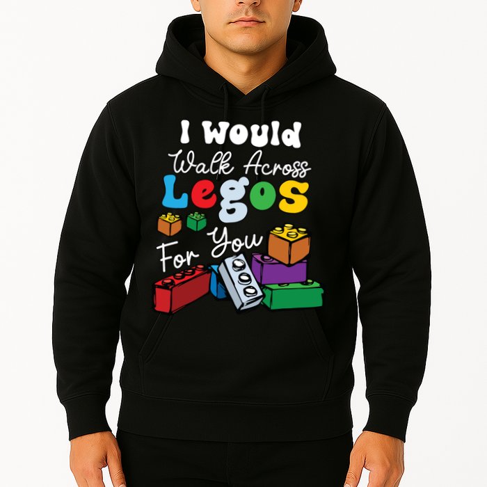 I Would Walk On Block Building For You Mom Life Funny Lover Hoodie