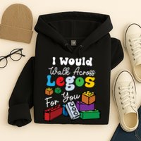 I Would Walk On Block Building For You Mom Life Funny Lover Hoodie
