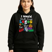 I Would Walk On Block Building For You Mom Life Funny Lover Hoodie
