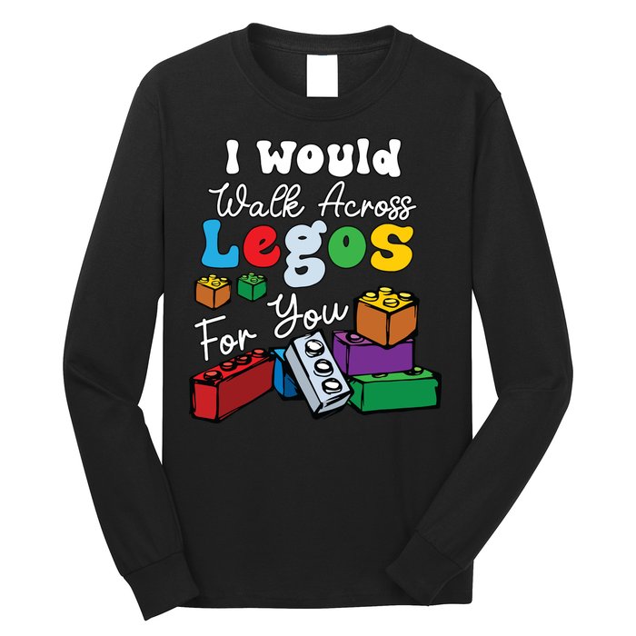 I Would Walk On Block Building For You Mom Life Funny Lover Long Sleeve Shirt