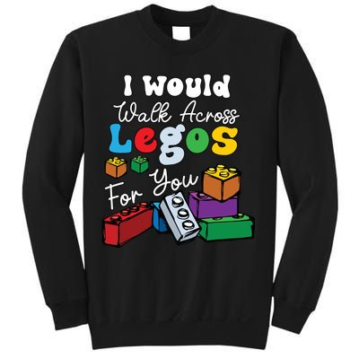 I Would Walk On Block Building For You Mom Life Funny Lover Sweatshirt