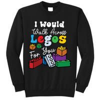 I Would Walk On Block Building For You Mom Life Funny Lover Sweatshirt