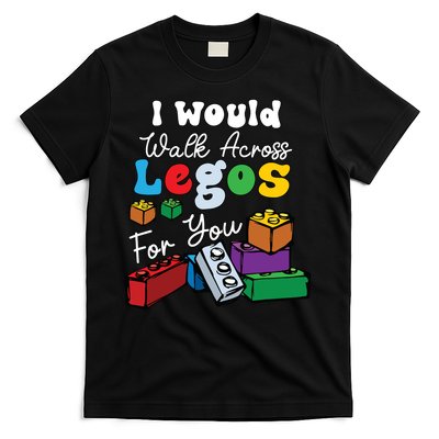 I Would Walk On Block Building For You Mom Life Funny Lover T-Shirt