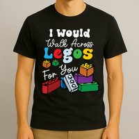 I Would Walk On Block Building For You Mom Life Funny Lover T-Shirt