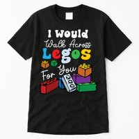 I Would Walk On Block Building For You Mom Life Funny Lover Tall T-Shirt
