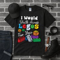 I Would Walk On Block Building For You Mom Life Funny Lover Tall T-Shirt