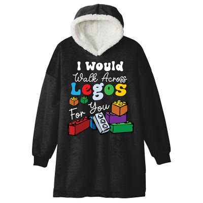 I Would Walk On Block Building For You Mom Life Funny Lover Hooded Wearable Blanket