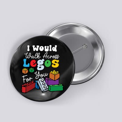 I Would Walk On Block Building For You Mom Life Funny Lover Button