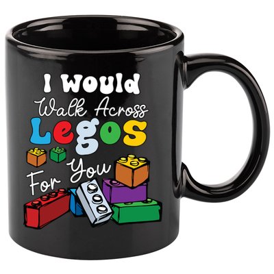 I Would Walk On Block Building For You Mom Life Funny Lover 11oz C Handle Ceramic Mug