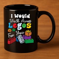 I Would Walk On Block Building For You Mom Life Funny Lover 11oz C Handle Ceramic Mug