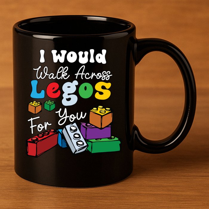 I Would Walk On Block Building For You Mom Life Funny Lover 11oz C Handle Ceramic Mug
