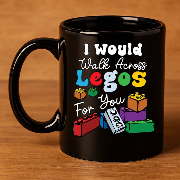 I Would Walk On Block Building For You Mom Life Funny Lover 11oz C Handle Ceramic Mug
