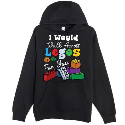 I Would Walk On Block Building For You Mom Life Funny Lover Premium Pullover Hoodie