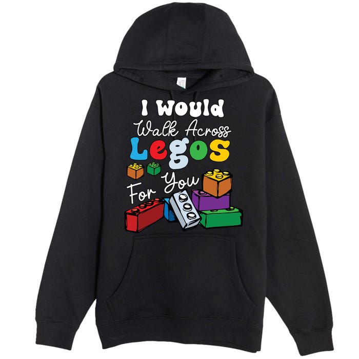 I Would Walk On Block Building For You Mom Life Funny Lover Premium Pullover Hoodie