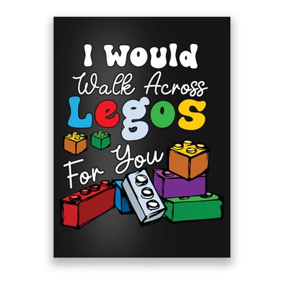 I Would Walk On Block Building For You Mom Life Funny Lover Poster