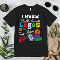 I Would Walk On Block Building For You Mom Life Funny Lover Premium T-Shirt