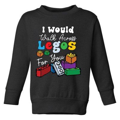 I Would Walk On Block Building For You Mom Life Funny Lover Toddler Sweatshirt