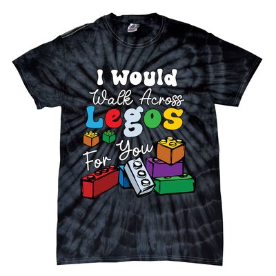 I Would Walk On Block Building For You Mom Life Funny Lover Tie-Dye T-Shirt