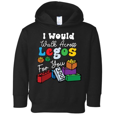 I Would Walk On Block Building For You Mom Life Funny Lover Toddler Hoodie