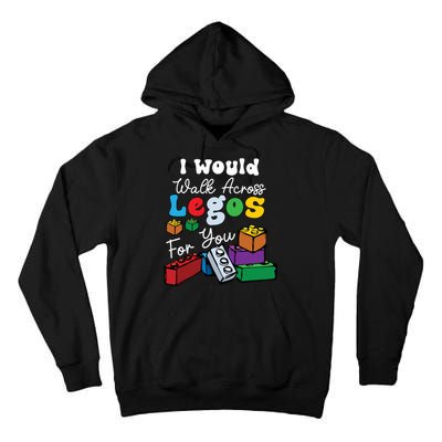 I Would Walk On Block Building For You Mom Life Funny Lover Tall Hoodie