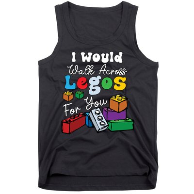 I Would Walk On Block Building For You Mom Life Funny Lover Tank Top