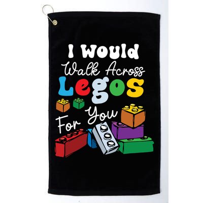 I Would Walk On Block Building For You Mom Life Funny Lover Golf Towel