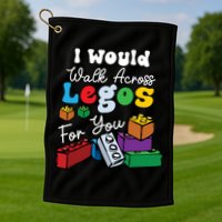I Would Walk On Block Building For You Mom Life Funny Lover Golf Towel