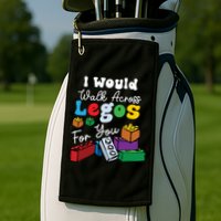 I Would Walk On Block Building For You Mom Life Funny Lover Golf Towel