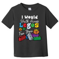 I Would Walk On Block Building For You Mom Life Funny Lover Toddler T-Shirt