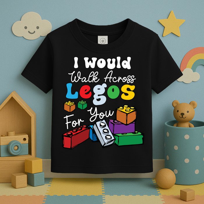 I Would Walk On Block Building For You Mom Life Funny Lover Toddler T-Shirt