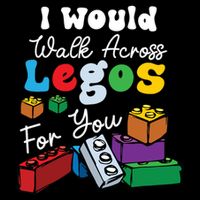 I Would Walk On Block Building For You Mom Life Funny Lover Toddler T-Shirt