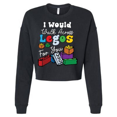 I Would Walk On Block Building For You Mom Life Funny Lover Cropped Pullover Crew