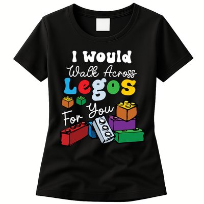I Would Walk On Block Building For You Mom Life Funny Lover Womens T-Shirt